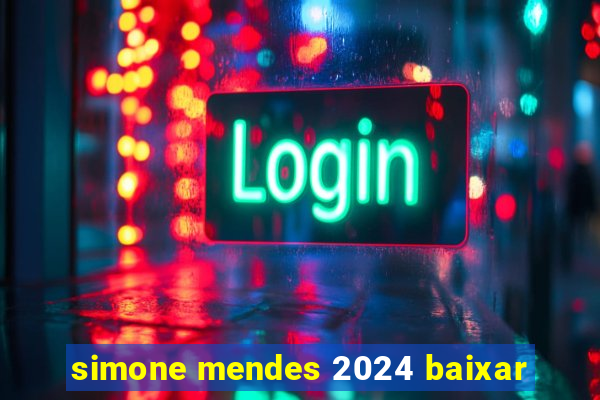 simone mendes 2024 baixar